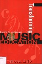 TRANSFORMING MUSIC EDUCATION     PDF电子版封面  0253341728  ESTELLE R.JORGENSEN 