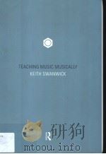 TEACHING MUSIC MUSICALLY     PDF电子版封面  0415199352  KEITH SWANWICK 