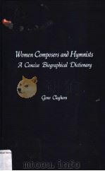 WOMEN COMPOSERS AND HYMNISTS A CONCISE BIOGRAPHICAL DICTIONARY     PDF电子版封面  0810816806  GENE CLAGHORN 