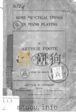 SOME PRACTICAL THINGS IN PIANO PLAYING     PDF电子版封面    ARTHUR FOOTE 