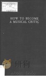 HOW TO BECOME A MUSICAL CRITIC BERNARD SHAW     PDF电子版封面  0306775697  DAN H.LAURENCE 
