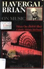 HAVERGAL BRIAN ON MUSIC SELECTIONS FROM HIS JOURNALISM VOUME ONE BRITISH MUSIC（ PDF版）