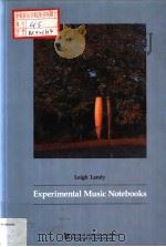 ECPERIMENTAL MUSIC NOTEBOOKS     PDF电子版封面  3718655535  LEIGH LANDY 