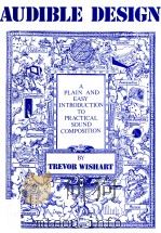 AUDIBLE DESIGN A PLAIN AND EASY INTRODUCTION TO PRACTICAL SOUND COMPOSITION     PDF电子版封面     