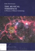 ERIK CHRISTENSEN  THE MUSICAL TIMESPACE A THEORY OF MUSIC LISTENING     PDF电子版封面     