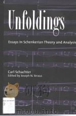 UNFOLDINGS ESSAYS IN SCHENKERIAN THEORY AND ANALYSIS     PDF电子版封面  0195120132  JOSEPH N.STRAUS 