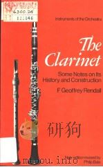 INSTRUMENTS OF THE ORCHESTRA  THE CLARINET SOME NOTES ON ITS HISTORY AND CONSTRUCTION     PDF电子版封面  0510367003  F.GEOFFREY RENDALL 