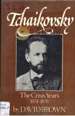 TCHAIKOVSKY:A BIOGRAPHICAL AND CRITICAL STUDY  VOLUME Ⅱ THE CRISIS YEARS(1874-1878)     PDF电子版封面  0575031328  DAVID BROWN 