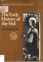 THE EARLY HISTORY OF THE VIOL     PDF电子版封面  0521242924  IAN WOODFIELD 