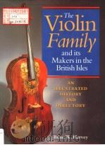 THE VIOLIN FAMILY AND ITS MAKERS IN THE BRITISH ISLES AN ILLUSTRATED HISTORY AND DIRECTORY     PDF电子版封面  0198162596  BRIAN W.HARVEY 