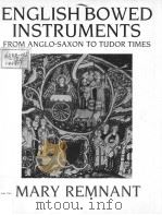 ENGLISH BOWED INSTRUMENTS FORM ANGLO-SAXON TO TUDOR TIMES     PDF电子版封面  0198161344  MARY REMNANT 