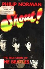 SHOUT！THE TRUE STORY OF THE BEATLES     PDF电子版封面    PHILIP NORMAN 