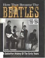 HOW THEY BECAME THE BEATLES  A DEFINITIVE HISTORY OF THE EARLY YEARS:1960-1964     PDF电子版封面  0356190528  GARETH L.PAWLOWSKI 