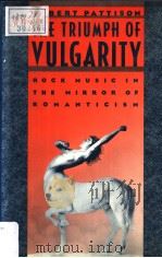 THE TRIUMPH OF VULGARITY  ROCK MUSIC IN THE MIRROR ROMANTICISM     PDF电子版封面  0195038762  ROBERT PATTISON 