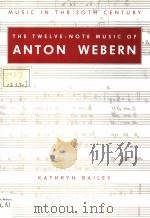 THE TWELVE-NOTE MUSIC OF ANTON WEBERN     PDF电子版封面  0521390885  KATHRYN BAILEY 