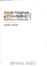 AFRICAN POLYPHONY AND POLYRHYTHM MUSICAL STRUCTURE AND METHODOLOGY     PDF电子版封面  052124160X  SIMHA AROM 