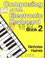 COMPOSING AT THE ELECTRONIC KEBOARD BOOK 2     PDF电子版封面  0582206758   