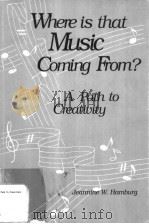 WHERE IS THAT MUSIC COMING FROM?A PATH TO CREATIVITY     PDF电子版封面  0962350109  JEANNINE W.HAMBURG 