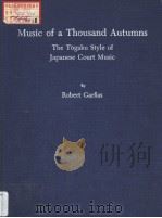MUSIC OF A THOUSAND AUTUMNS THE TOGAKU STYLE OF JAPANESE COURT MUSIC     PDF电子版封面  0520019776   
