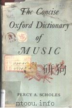 THE CONCISE OXFORD DICTIONARY OF MUSIC     PDF电子版封面    PERCY A.SCHLES 