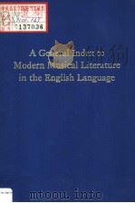 A GENERAL INDEX TO MODERN MUSICAL LITERATURE IN THE ENGLISH LANGUAGE     PDF电子版封面    ERIC BLOM 