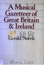 A MUSICAL GAZETTEER OF GREAT BRITAIN & IRELAND     PDF电子版封面  0715378457  GERALD NORRIS 