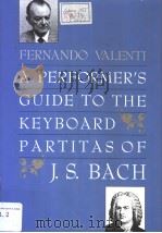 A PERFORMER‘S GUIDE TO THE KEYBOARD PARTITASOF     PDF电子版封面  0300043139  J.S.BACH 