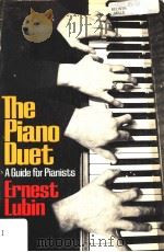 THE PIANO DUET  A GUIDE FOR PIANISTS     PDF电子版封面  0306800454  ERNEST LUBIN 