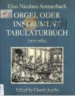 ELIAS NICOLAUS AMMERBACH  ORGEL ODER INSTRUMENT TABULATURBUCH 1571/1583     PDF电子版封面  0198161360  CHARLES JACOBS 