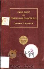 PLANO MUSIC ITS COMPOSERS AND CIIARACTERISTICS     PDF电子版封面    CLARENCE G.HAMILTON 