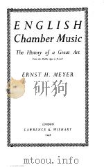 ENGLISH CHAMBER MUSIC  THE HISTORY OF A GREAT ART FROM THE MIDDLE ABES TO PURCELL     PDF电子版封面    ERNST H.MEYER 