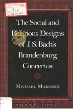 THE SOCIAL AND RELIGIOUS DESIGNS OF J.S.BACH'S BRANDENBURG CONCERTOS     PDF电子版封面  0691037396  MICHAEL MARISSEN 