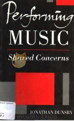 PERFORMING MUSIC SHARED CONCERNS     PDF电子版封面  0198166427  JONATHAN DUNSBY 