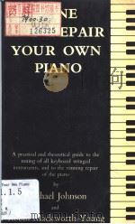 TUNE AND REPAIR YOUR OWN PIANO     PDF电子版封面    MICHAEL JOHNSON AND ROBIN MACK 