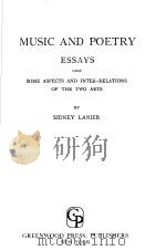 MUSIC AND POETRY ESSAYS UPON SOME ASPECTS AND INTER-RELATIONS OF THE TWO ARTS     PDF电子版封面    SIDNEY LANIER 