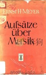 AUFSATZE UBER MUSIK     PDF电子版封面    ERNST H.EYER 