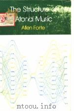 THE STRUCTURE OF ATONAL MUSIC     PDF电子版封面  0300016107  ALLEN FORTE 