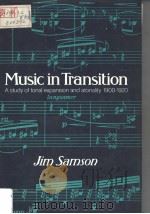 MUSIC IN TRANSITION  A STUDY OF TONAL EXPANSION AND ATONALITY 1900-1920     PDF电子版封面    JIM SAMSON 