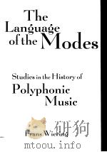 THE LANGUAGE OF THE MODES STUDIES IN THE HISTORY OF POLYPHONIC MUSIC     PDF电子版封面  0815333420  FRANS WIERING 