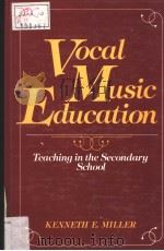 VOCAL MUSIC EDUCATION TEACHING IN THE SECONDARY SCHOOL     PDF电子版封面  0139429964  KENNETH E.MILLER 