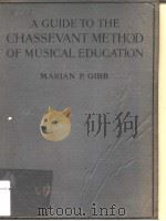 A GUIDE TO THE CHASSEVANT METHOD OF MUSICAL EDUCATION     PDF电子版封面    MARIAN P.GIBB 