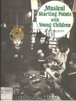 MUSICAL STARTING POINTS WITH YOUNG CHILDREN     PDF电子版封面  0706240456  JEAN GILBERT 