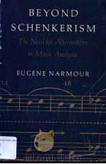 BEYOND SCHENKERISM THE NEED FOR ALTERNATIVES IN MUSIC ANALYSIS     PDF电子版封面  0226568482  NARMOUR EUGERS 