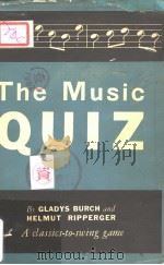 THE MUSIC QUIZ     PDF电子版封面    GLADYS BURCH  HELMUT RIPPERGER 