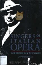 SINGERS OF ITALIAN OPERA THE HISTORY OF A PROFESSION     PDF电子版封面  0521416833  JOHN ROSSELLI 