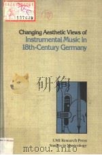 CHANGING AESTHETIC VIEWS OF INSTRUMENTAL MUSIC IN 18TH-CENTURY GERMANY     PDF电子版封面  0835711722   