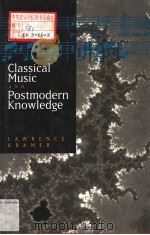 CLASSICAL MUSIC AND POSTMODERN KINOWLEDGE     PDF电子版封面  0520088204  LAWRENCE KRAMER 
