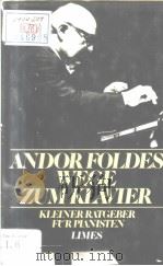ANDOR FOLDES WEGE ZUM ILAVIER  KLEINER RATGEBER FUR PIANISTEN     PDF电子版封面  3809021415   