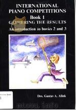 INTERNATIONAL PIANO COMPETITIONS BOOK 1:GATHERING THE RESULTS AN INTRODUCTION TO BOOKS 2 AND 3     PDF电子版封面  9072579038  DRS.GUSTAV A.ALINK 