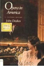 OPERA IN AMERICA A CULTURAL HISTORY     PDF电子版封面  0300054963  JOHN DIZIKES 
